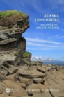 Alaska Dinosaurs : An Ancient Arctic World - Book
