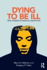 Dying to be Ill : True Stories of Medical Deception - Book
