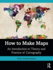 How to Make Maps : An Introduction to Theory and Practice of Cartography - Book