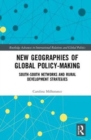 New Geographies of Global Policy-Making : South-South Networks and Rural Development Strategies - Book