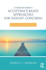 A Clinician's Guide to Acceptance-Based Approaches for Weight Concerns : The Accept Yourself! Framework - Book