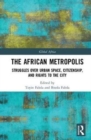The African Metropolis : Struggles over Urban Space, Citizenship, and Rights to the City - Book