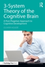 3-System Theory of the Cognitive Brain : A Post-Piagetian Approach to Cognitive Development - Book