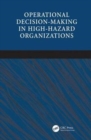 Operational Decision-making in High-hazard Organizations : Drawing a Line in the Sand - Book