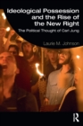 Ideological Possession and the Rise of the New Right : The Political Thought of Carl Jung - Book