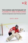 The Science and Physiology of Flexibility and Stretching : Implications and Applications in Sport Performance and Health - Book