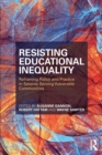 Resisting Educational Inequality : Reframing Policy and Practice in Schools Serving Vulnerable Communities - Book
