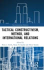 Tactical Constructivism, Method, and International Relations - Book