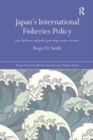 Japan's International Fisheries Policy : Law, Diplomacy and Politics Governing Resource Security - Book