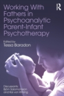 Working With Fathers in Psychoanalytic Parent-Infant Psychotherapy - Book