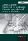 A Human Rights Framework for Intellectual Property, Innovation and Access to Medicines - Book