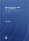 Exploring Poetry with Young Children : Sharing and creating poems in the early years - Book