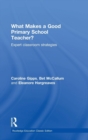 What Makes a Good Primary School Teacher? : Expert classroom strategies - Book