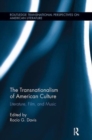 The Transnationalism of American Culture : Literature, Film, and Music - Book