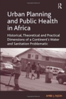 Urban Planning and Public Health in Africa : Historical, Theoretical and Practical Dimensions of a Continent's Water and Sanitation Problematic - Book