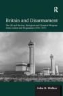 Britain and Disarmament : The UK and Nuclear, Biological and Chemical Weapons Arms Control and Programmes 1956-1975 - Book