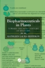Biopharmaceuticals in Plants : Toward the Next Century of Medicine - Book