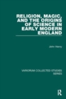 Religion, Magic, and the Origins of Science in Early Modern England - Book