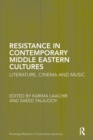 Resistance in Contemporary Middle Eastern Cultures : Literature, Cinema and Music - Book