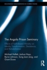 The Angola Prison Seminary : Effects of Faith-Based Ministry on Identity Transformation, Desistance, and Rehabilitation - Book