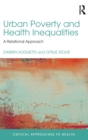 Urban Poverty and Health Inequalities : A Relational Approach - Book