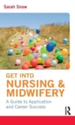 Get into Nursing & Midwifery : A Guide to Application and Career Success - Book