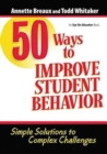 50 Ways to Improve Student Behavior : Simple Solutions to Complex Challenges - Book
