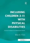 Including Children 3-11 With Physical Disabilities : Practical Guidance for Mainstream Schools - Book