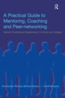 A Practical Guide to Mentoring, Coaching and Peer-networking : Teacher Professional Development in Schools and Colleges - Book
