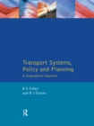 Transport Systems, Policy and Planning : A Geographical Approach - Book