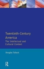 Twentieth-Century America : The Intellectual and Cultural Context - Book