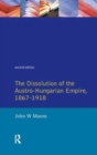 The Dissolution of the Austro-Hungarian Empire, 1867-1918 - Book