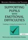 Supporting Pupils with Emotional Difficulties : Creating a Caring Environment for All - Book