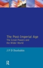 The Post-Imperial Age: The Great Powers and the Wider World : International Relations Since 1945: a history in two volumes - Book