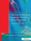 Teaching Children with Pragmatic Difficulties of Communication : Classroom Approaches - Book