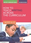 How to Teach Writing Across the Curriculum: Ages 6-8 - Book