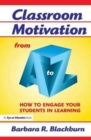 Classroom Motivation from A to Z : How to Engage Your Students in Learning - Book