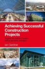 Achieving Successful Construction Projects : A Guide for Industry Leaders and Programme Managers - Book