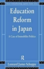 Education Reform in Japan : A Case of Immobilist Politics - Book