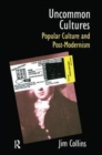 Uncommon Cultures : Popular Culture and Post-Modernism - Book