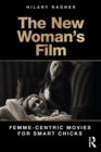 The New Woman's Film : Femme-centric Movies for Smart Chicks - Book
