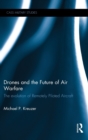 Drones and the Future of Air Warfare : The Evolution of Remotely Piloted Aircraft - Book