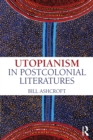 Utopianism in Postcolonial Literatures - Book