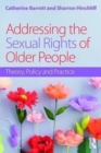 Addressing the Sexual Rights of Older People : Theory, Policy and Practice - Book