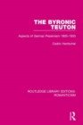The Byronic Teuton : Aspects of German Pessimism 1800-1933 - Book