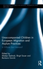Unaccompanied Children in European Migration and Asylum Practices : In Whose Best Interests? - Book