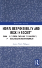 Moral Responsibility and Risk in Society : Examples from Emerging Technologies, Public Health and Environment - Book
