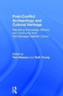 Post-Conflict Archaeology and Cultural Heritage : Rebuilding Knowledge, Memory and Community from War-Damaged Material Culture - Book