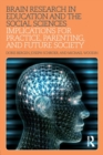 Brain Research in Education and the Social Sciences : Implications for Practice, Parenting, and Future Society - Book