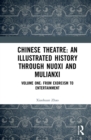 Chinese Theatre: An Illustrated History Through Nuoxi and Mulianxi : Volume One: From Exorcism to Entertainment - Book
